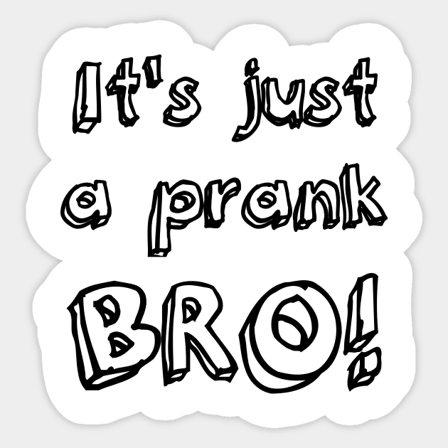 It s just a prank bro Pop Culture Sticker TeePublic